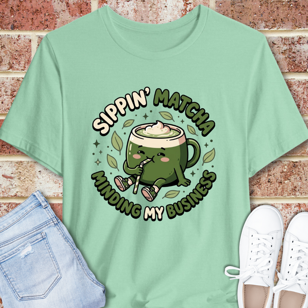 Sippin' Matcha, Minding My Business T‑Shirt — Cute Matcha Mug Tee
