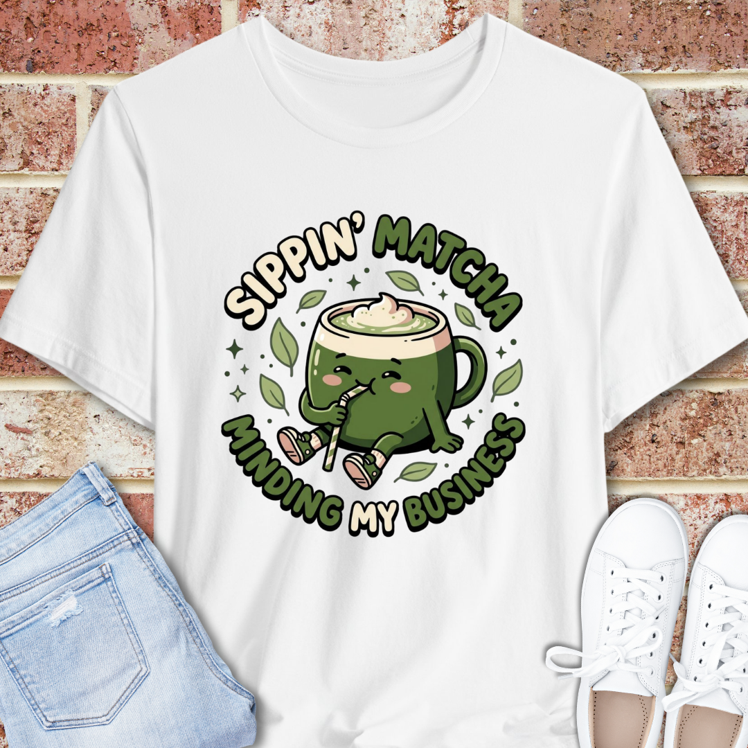 Sippin' Matcha, Minding My Business T‑Shirt — Cute Matcha Mug Tee