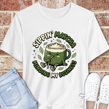 Sippin' Matcha, Minding My Business T‑Shirt — Cute Matcha Mug Tee