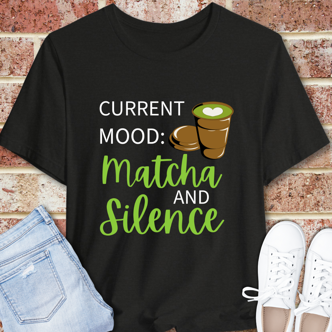Current Mood: Matcha & Silence Tee — Funny Matcha Lover T-Shirt
