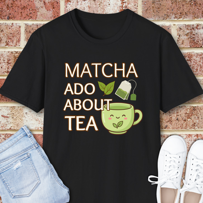 Matcha Ado About Tea T-Shirt — Kawaii Green Tea Mug Funny Slogan