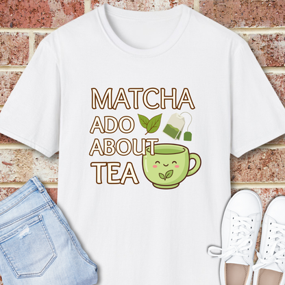 Matcha Ado About Tea T-Shirt — Kawaii Green Tea Mug Funny Slogan