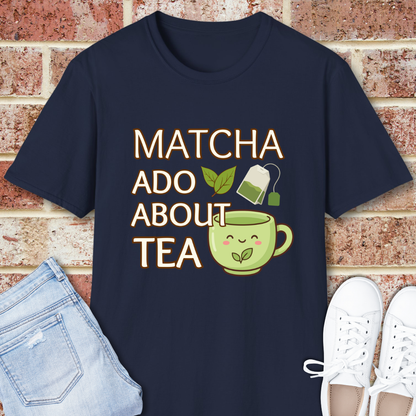 Matcha Ado About Tea T-Shirt — Kawaii Green Tea Mug Funny Slogan