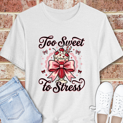 Too Sweet To Stress T-Shirt — Cute Dessert Graphic Tee with Bow
