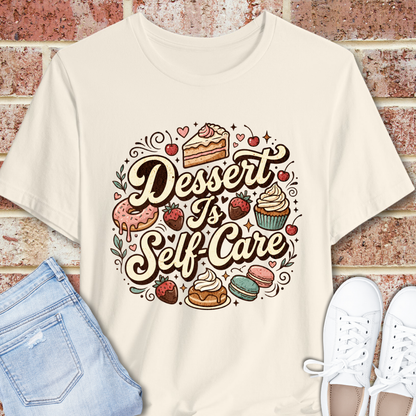 Dessert Is Self Care T-Shirt — Cute Pastry Graphic Tee for Dessert Lovers