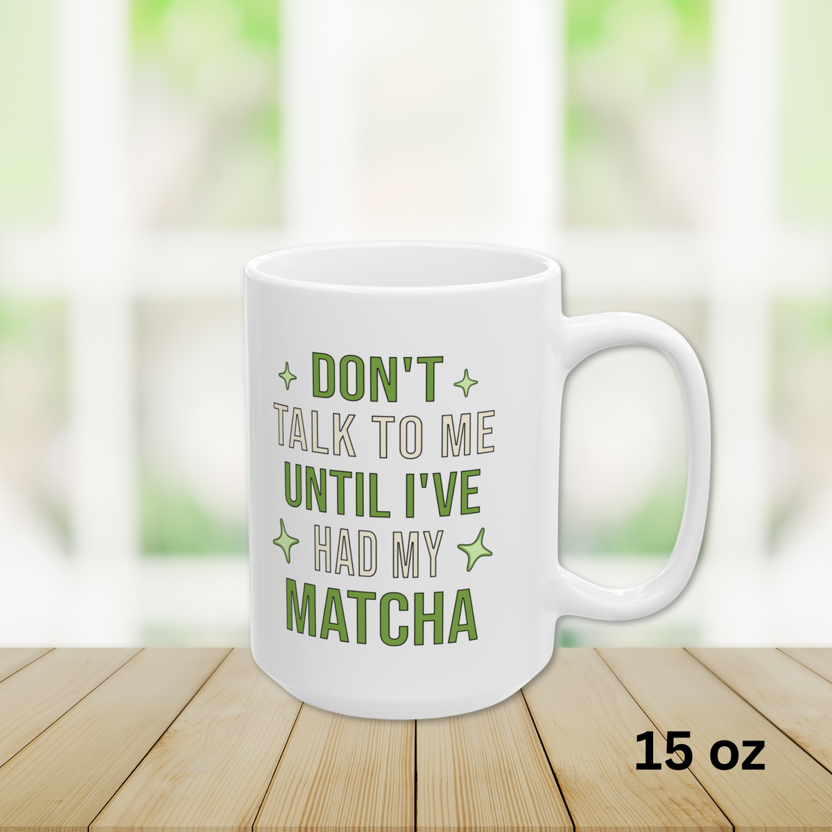 Don't Talk To Me Until I've Had My Matcha Mug | Funny Matcha Quote Coffee Mug | Matcha Lover Teacup Gift, 11oz, 15oz
