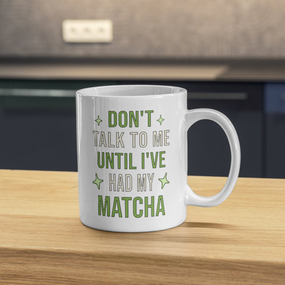 Don't Talk To Me Until I've Had My Matcha Mug | Funny Matcha Quote Coffee Mug | Matcha Lover Teacup Gift, 11oz, 15oz