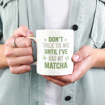 Don't Talk To Me Until I've Had My Matcha Mug | Funny Matcha Quote Coffee Mug | Matcha Lover Teacup Gift, 11oz, 15oz
