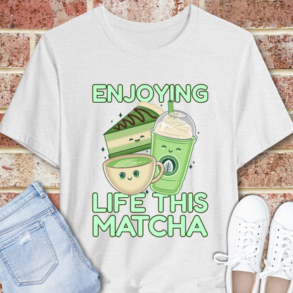 Enjoying Life This Matcha T-Shirt