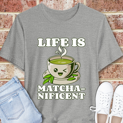 Life is Matcha-nificent T-Shirt