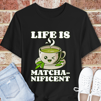 Life is Matcha-nificent T-Shirt