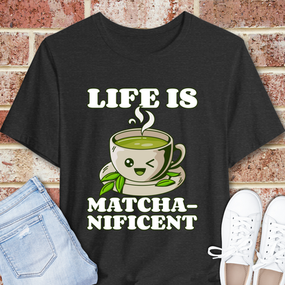 Life is Matcha-nificent T-Shirt