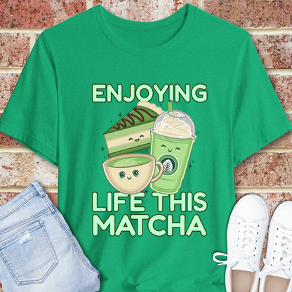 Enjoying Life This Matcha T-Shirt