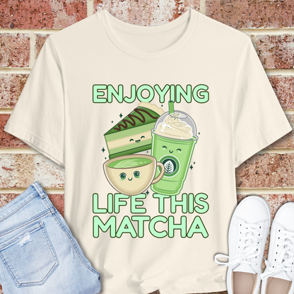 Enjoying Life This Matcha T-Shirt