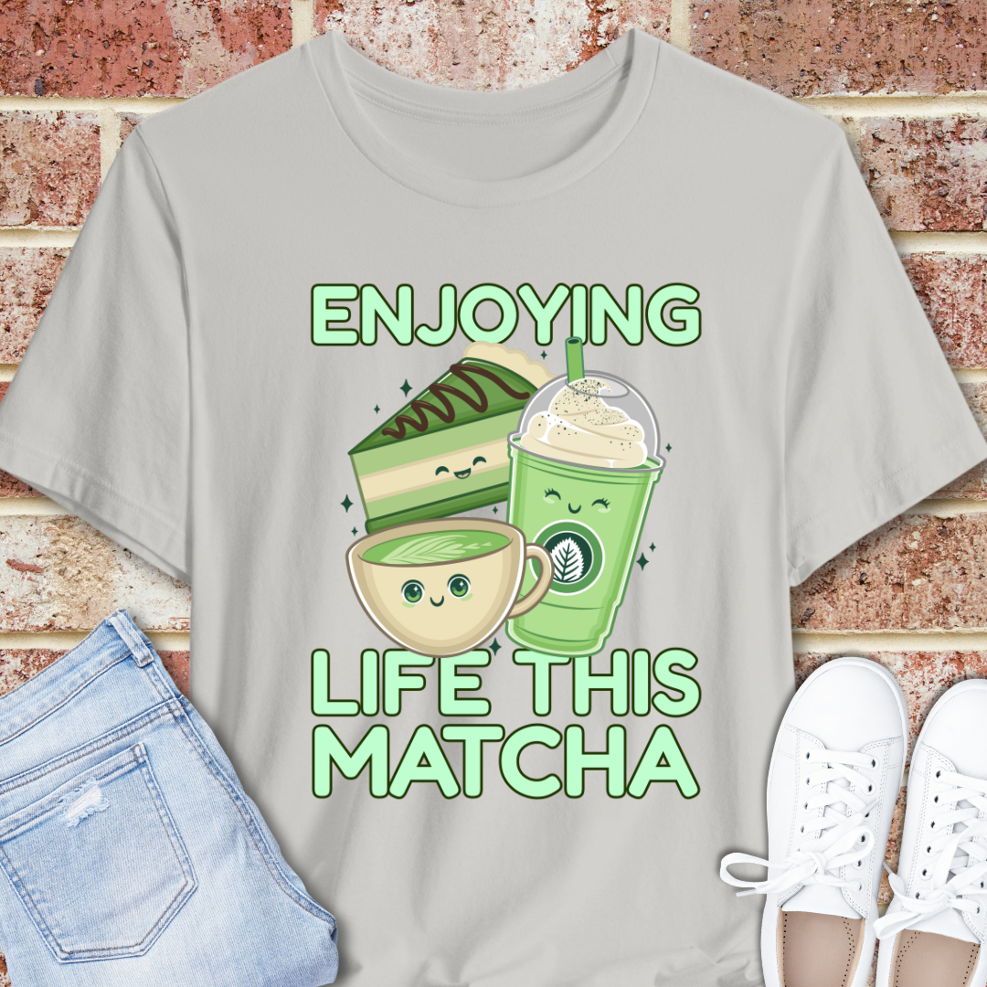 Enjoying Life This Matcha T-Shirt