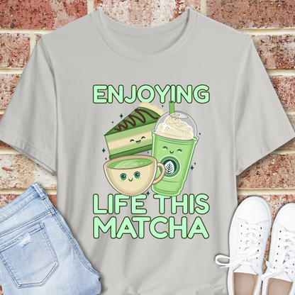 Enjoying Life This Matcha T-Shirt