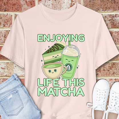 Enjoying Life This Matcha T-Shirt